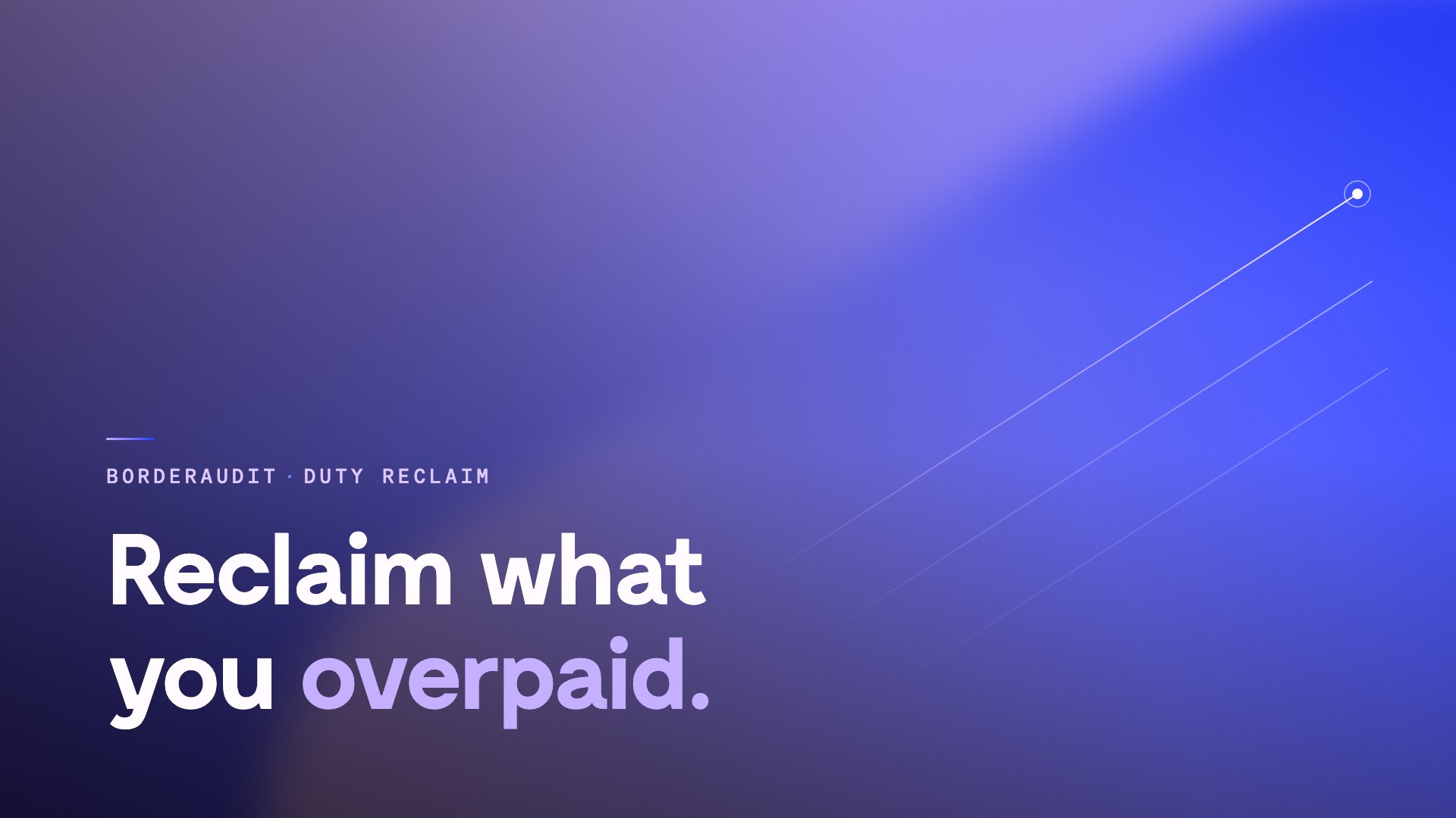 BorderAudit duty reclaim — reclaim what you overpaid
